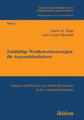 bokomslag Zuknftige Wettbewerbsstrategien fr Automobilzulieferer. Chancen und Risiken der dritten Revolution in der Automobilindustrie