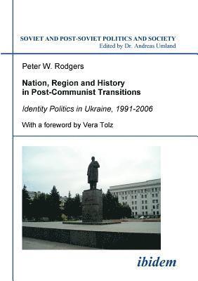 Nation, Region and History in Post-Communist Transitions 1