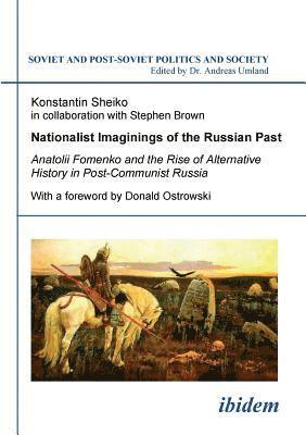 bokomslag Nationalist Imaginings of the Russian Past. Anatolii Fomenko and the Rise of Alternative History in Post-Communist Russia. With a foreword by Donald Ostrowski