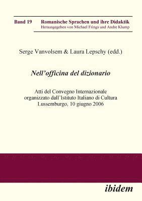 bokomslag Nell'Officina del Dizionario. Atti del Convegno Internazionale organizzato dall'Istituto Italiano di Cultura Lussemburgo, 10 giugno 2006