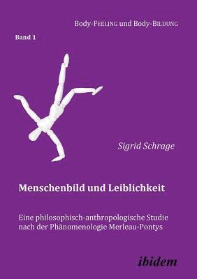 bokomslag Menschenbild und Leiblichkeit. Eine philosophisch-anthropologische Studie nach der Phanomenologie Merleau-Pontys.