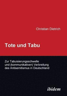 Christian Dietrich - Tote und Tabu. Zur Tabuisierungsschwelle und (kommunikativen) Verbreitung des Antisemitismus in Deutschland., Häftad