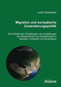 bokomslag Migration und europ?ische Zuwanderungspolitik. Eine Studie ?ber Einstellungen und Vorstellungen von Sch?ler(innen) und Student(innen) in Marokko, Frankreich und Deutschland