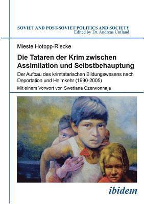 Die Tataren der Krim zwischen Assimilation und Selbstbehauptung. Der Aufbau des krimtatarischen Bildungswesens nach Deportation und Heimkehr (1990-2005) 1