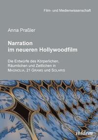 bokomslag Narration im neueren Hollywoodfilm. Die Entwürfe des Körperlichen, Räumlichen und Zeitlichen in MAGNOLIA, 21 GRAMS und SOLARIS