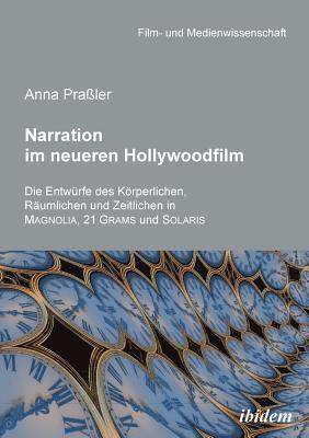 bokomslag Narration im neueren Hollywoodfilm. Die Entwürfe des Körperlichen, Räumlichen und Zeitlichen in MAGNOLIA, 21 GRAMS und SOLARIS