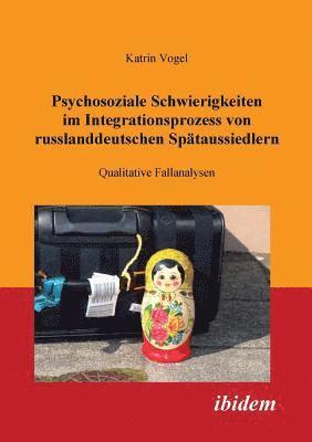 bokomslag Psychosoziale Schwierigkeiten im Integrationsprozess von russlanddeutschen Sp?taussiedlern. Qualitative Fallanalysen