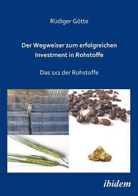 bokomslag Der Wegweiser zum erfolgreichen Investment in Rohstoffe. Das 1x1 der Rohstoffe