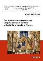 Das Ausstattungsprogramm der Cappella Strozzi di Mantova in Santa Maria Novella in Florenz 1