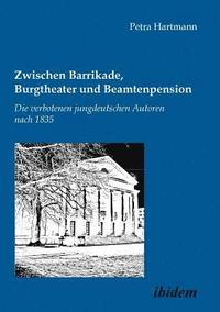 bokomslag Zwischen Barrikade, Burgtheater und Beamtenpension. Die verbotenen jungdeutschen Autoren nach 1835.