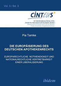 bokomslag Die Europaisierung des deutschen Apothekenrechts. Europarechtliche Notwendigkeit und nationalrechtliche Vertretbarkeit einer Liberalisierung