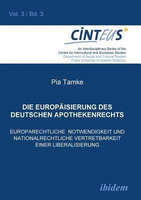 Die Europaisierung des deutschen Apothekenrechts. Europarechtliche Notwendigkeit und nationalrechtliche Vertretbarkeit einer Liberalisierung 1