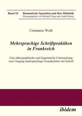 Constanze Weth, Michael Frings, Andre Klump - Mehrsprachige Schriftpraktiken in Frankreich. Eine ethnographische und linguistische Untersuchung zum Umgang mehrsprachiger Grundsch�ler mit Schrift, Häftad