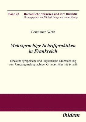 bokomslag Mehrsprachige Schriftpraktiken in Frankreich. Eine ethnographische und linguistische Untersuchung zum Umgang mehrsprachiger Grundschler mit Schrift