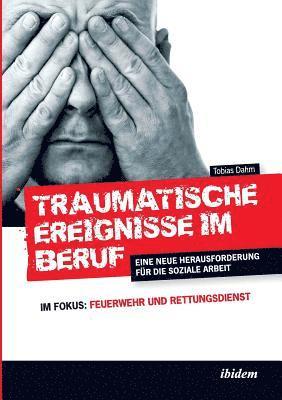 bokomslag Traumatische Ereignisse im Beruf. Eine neue Herausforderung fr die soziale Arbeit. Im Fokus