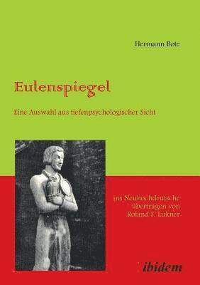 bokomslag Eulenspiegel. Eine Auswahl Aus Tiefenpsychologischer Sicht Ins Neuhochdeutsche Ubertragen Von Roland F. Lukner