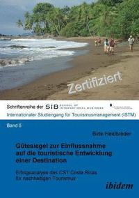 bokomslag Gtesiegel zur Einflussnahme auf die touristische Entwicklung einer Destination. Erfolgsanalyse des CST Costa Ricas fr nachhaltigen Tourismus