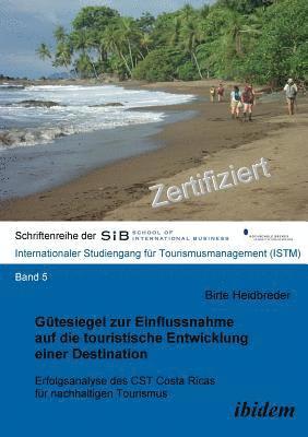 bokomslag G?tesiegel zur Einflussnahme auf die touristische Entwicklung einer Destination. Erfolgsanalyse des CST Costa Ricas f?r nachhaltigen Tourismus