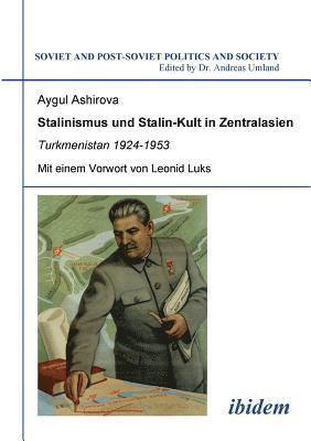 Aygul Ashirova, Andreas Umland - Stalinismus und Stalin-Kult in Zentralasien. Turkmenistan 1924-1953. Mit einem Vorwort von Leonid Luks, Häftad