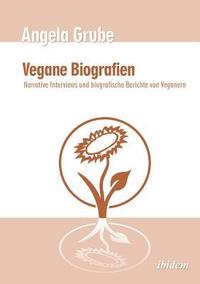 bokomslag Vegane Biografien. Narrative Interviews und biografische Berichte von Veganern. Zweite,  berarbeitete Auflage