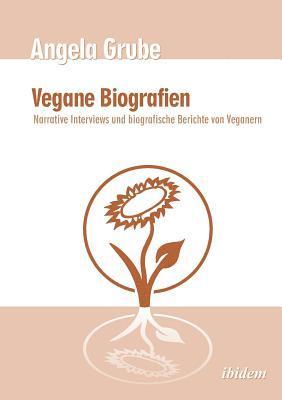 bokomslag Vegane Biografien. Narrative Interviews und biografische Berichte von Veganern. Zweite, ?berarbeitete Auflage