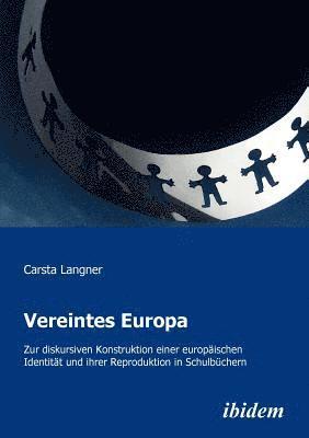 bokomslag Vereintes Europa. Zur diskursiven Konstruktion einer europischen Identitt und ihrer Reproduktion in Schulbchern