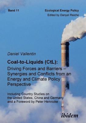 bokomslag Coal-to-Liquids (CtL): Driving Forces and Barriers - Synergies and Conflicts from an Energy and Climate Policy Perspective