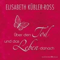Elisabeth Kübler-Ross - Über den Tod und das Leben danach - Geschenkausgabe, Inbunden