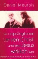 bokomslag Die ursprünglichen Lehren Christi und wer Jesus wirklich war