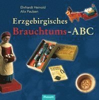 Ehrhardt Heinold, Alix Paulsen - Erzgebirgisches Brauchtums-ABC, Inbunden