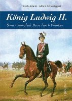 Erich Adami, Alfons Schweiggert - König Ludwig II., Inbunden