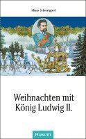 Alfons Schweiggert - Weihnachten mit König Ludwig II., Inbunden