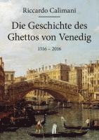 bokomslag Die Geschichte des Ghettos von Venedig 1516 - 2016