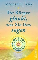 Serge Kahili King - Ihr Körper glaubt, was Sie ihm sagen, Häftad
