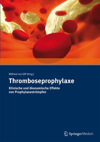 Wilfried von Eiff - Thromboseprophylaxe Klinische und ökonomische Effekte von Prophylaxestrümpfen, Häftad