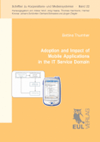 bokomslag Adoption and Impact of Mobile Applications in the IT Service Domain: Results from a Controlled Usability Experiment and a Family of Case Studies
