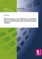 bokomslag Macroeconomic news effects in commodity futures and German stock and bond futures markets