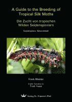 bokomslag A Guide to the Breeding of Tropical Silk Moths - Die Zucht von tropischen Wilden Seidenspinnern