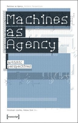 bokomslag Machines as Agency - Artistic Perspectives