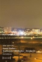 Sound Studies: Traditionen - Methoden - Desiderate 1