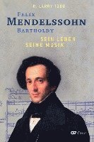 bokomslag Felix Mendelssohn Bartholdy - Sein Leben - Seine Musik