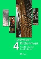 Basiswissen Kirchenmusik (Band 4): Orgelliteraturspiel - Orgelbaukunde 1