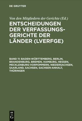 Entscheidungen der Verfassungsgerichte der Lnder (LVerfGE), Band 11, Baden-Wrttemberg, Berlin, Brandenburg, Bremen, Hamburg, Hessen, Mecklenburg-Vorpommern, Niedersachsen, Saarland, Sachsen, 1