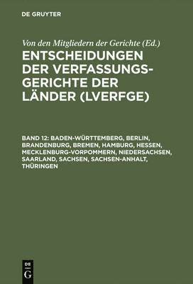 bokomslag Entscheidungen der Verfassungsgerichte der Lnder (LVerfGE), Band 12, Baden-Wrttemberg, Berlin, Brandenburg, Bremen, Hamburg, Hessen, Mecklenburg-Vorpommern, Niedersachsen, Saarland, Sachsen,