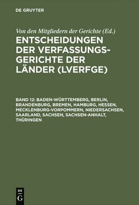 Entscheidungen der Verfassungsgerichte der Länder (LVerfGE), Band 12, Baden-Württemberg, Berlin, Brandenburg, Bremen, Hamburg, Hessen, Mecklenburg-Vorpommern, Niedersachsen, Saarland, Sachsen, Sachsen-Anhalt, Thüringen