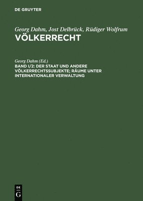 Jost Delbruck, Jost Delbrück, Georg Dahm - Der Staat Und Andere Völkerrechtssubjekte; Räume Unter Internationaler Verwaltung, Inbunden