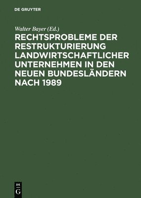 Rechtsprobleme Der Restrukturierung Landwirtschaftlicher Unternehmen in Den Neuen Bundeslandern Nach 1989 1