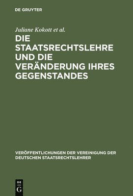 bokomslag Die Staatsrechtslehre Und Die Vernderung Ihres Gegenstandes. Gewhrleistung Von Freiheit Und Sicherheit Im Lichte Unterschiedlicher Staats- Und Verfassungsverstndnisse. Risikosteuerung Durch