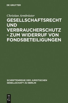 bokomslag Gesellschaftsrecht und Verbraucherschutz - Zum Widerruf von Fondsbeteiligungen