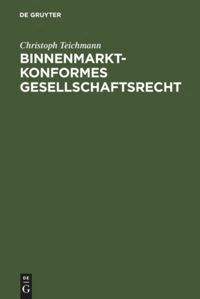 Christoph Teichmann - Binnenmarktkonformes Gesellschaftsrecht, Inbunden